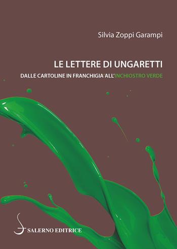 Le lettere di Ungaretti. Dalle cartoline in franchigia all'inchiostro verde - Silvia Zoppi Garampi - Libro Salerno Editrice 2018, Piccoli saggi | Libraccio.it