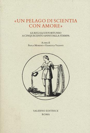 «Un pelago di scientia con amore». Le «regole» di Fortunio a cinquecento anni dalla stampa  - Libro Salerno Editrice 2018, Studi e saggi | Libraccio.it