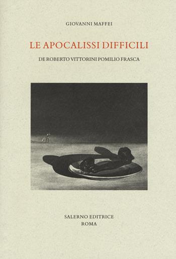 Le apocalissi difficili. De Roberto Vittorini Pomilio Frasca - Giovanni Maffei - Libro Salerno Editrice 2018, Studi e saggi | Libraccio.it