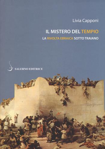 Il mistero del tempio. La rivolta ebraica sotto Traiano - Livia Capponi - Libro Salerno Editrice 2018, Piccoli saggi | Libraccio.it