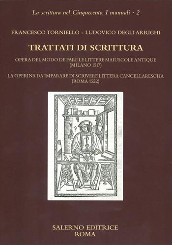 Trattati di scrittura. Opera del modo de fare le littere maiuscole antique (Milano 1517. La operina da imparare di scrivere littera cancellarescha (Roma 1522) - Francesco Torniello, Ludovico Degli Arrighi - Libro Salerno 2020, La scrittura nel Cinquecento. I manuali | Libraccio.it