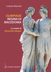 Olimpiade regina di Macedonia. La madre di Alessandro