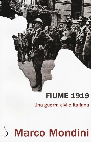 Fiume 1919. Una guerra civile italiana - Marco Mondini - Libro Salerno Editrice 2019, Aculei | Libraccio.it