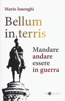 Bellum in terris. Mandare, andare, essere in guerra - Mario Isnenghi - Libro Salerno Editrice 2019, Mosaici | Libraccio.it