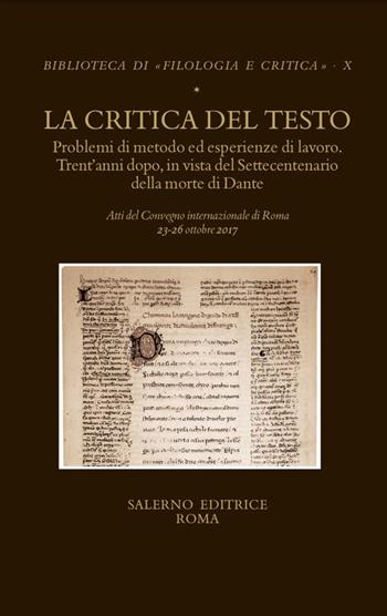 La critica del testo. Problemi di metodo ed esperienze di lavoro. Trent'anni dopo in vista del settecentenario della morte di Dante. Atti del convegno internazionale (Roma, 23-26 ottobre 2017)  - Libro Salerno 2019, Biblioteca di Filologia e critica | Libraccio.it