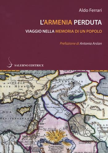 L'Armenia perduta. Viaggio nella memoria di un popolo - Aldo Ferrari - Libro Salerno Editrice 2019, Piccoli saggi | Libraccio.it