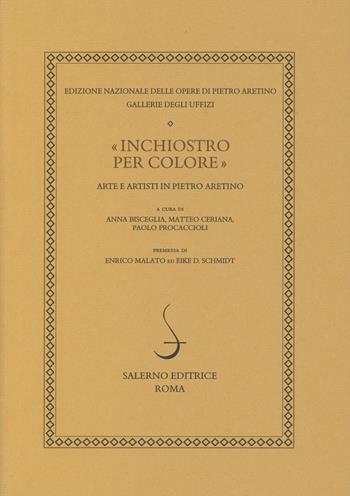 «Inchiostro per colore». Arte e artisti in Pietro Aretino  - Libro Salerno 2019, Ediz. naz. delle opere di P. Aretino | Libraccio.it