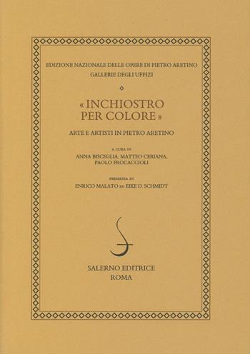 «Inchiostro per colore». Arte e artisti in Pietro Aretino  - Libro Salerno 2019, Ediz. naz. delle opere di P. Aretino | Libraccio.it
