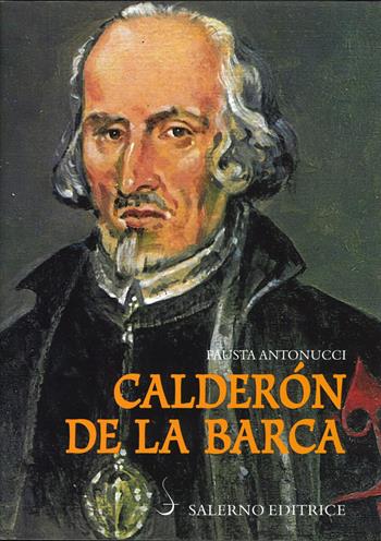 Calderón de la Barca - Fausta Antonucci - Libro Salerno Editrice 2021, Sestante | Libraccio.it