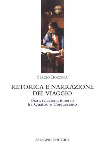 Retorica e narrazione del viaggio. Diari, relazioni, itinerari fra Quattro e Cinquecento - Sergio Bozzola - Libro Salerno 2020, Forme e stili del testo | Libraccio.it