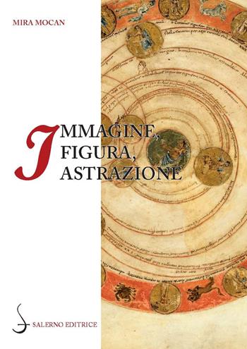 Immagine, figura, astrazione. Le geometrie del testo nella «Commedia» di Dante - Mira Veronica Mocan - Libro Salerno Editrice 2022, La navicella dell'ingegno | Libraccio.it