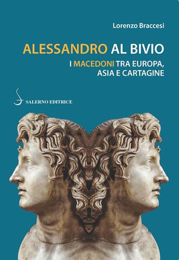 Alessandro al bivio. I Macedoni tra Europa, Asia e Cartagine - Lorenzo Braccesi - Libro Salerno Editrice 2020, Piccoli saggi | Libraccio.it
