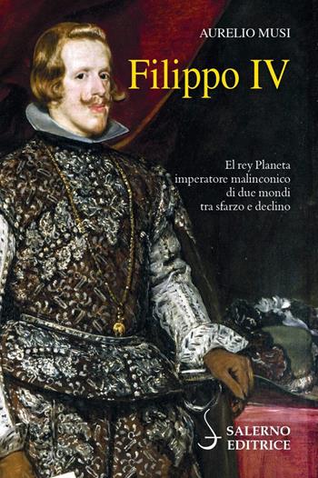 Filippo IV - Aurelio Musi - Libro Salerno Editrice 2021, Profili | Libraccio.it