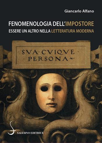 Fenomenologia dell'impostore. Essere un altro nella letteratura moderna - Giancarlo Alfano - Libro Salerno Editrice 2021, Piccoli saggi | Libraccio.it