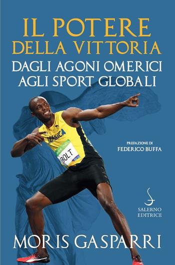 Il potere della vittoria. Dagli Agoni omerici agli sport globali - Moris Gasparri - Libro Salerno 2021, Fuori collana | Libraccio.it