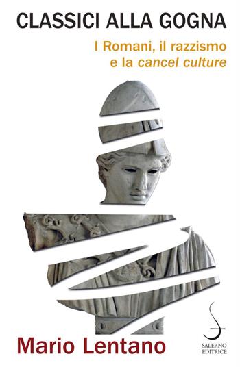 Classici alla gogna. I Romani, il razzismo e la cancel culture - Mario Lentano - Libro Salerno Editrice 2023, Aculei | Libraccio.it