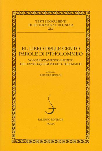 El libro delle cento parole di Ptholommeo. Volgarizzamento inedito del Centiloquium pseudo-tolemaico  - Libro Salerno Editrice 2021, Testi e documenti di letteratura e lingua | Libraccio.it