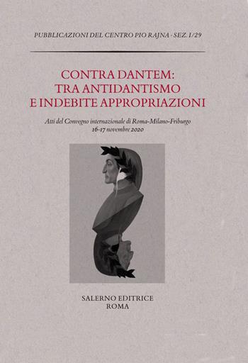 Contra Dantem: tra antidantismo e indebite riappropriazioni. Atti del Convegno internazionale di Roma-Milano-Friburgo (16-17 novembre 2020)  - Libro Salerno 2023, Pubblicazioni del Centro Pio Rajna | Libraccio.it