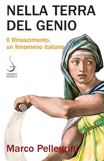 Nella terra del genio. Il Rinascimento, un fenomeno italiano - Marco Pellegrini - Libro Salerno Editrice 2021, Aculei | Libraccio.it