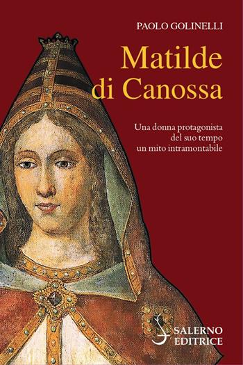 Matilde di Canossa - Paolo Golinelli - Libro Salerno Editrice 2021, Profili | Libraccio.it