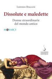 Dissolute e maledette. Donne straordinarie del mondo antico