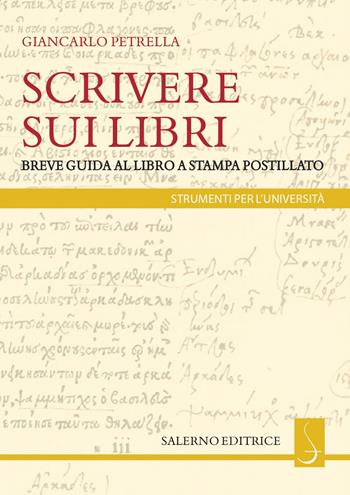 Scrivere sui libri. Breve guida al libro a stampa postillato - Giancarlo Petrella - Libro Salerno Editrice 2022, Strumenti per l'università | Libraccio.it