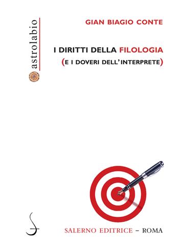 I diritti della filologia (e i doveri dell'interprete) - Gian Biagio Conte - Libro Salerno Editrice 2022, Astrolabio | Libraccio.it