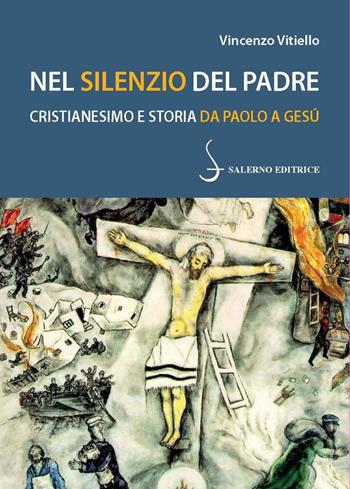 Nel silenzio del Padre. Cristianesimo e storia da Paolo a Gesù - Vincenzo Vitiello - Libro Salerno Editrice 2023, Piccoli saggi | Libraccio.it