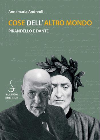 Cose dell'altro mondo. Pirandello e Dante - Annamaria Andreoli - Libro Salerno Editrice 2022, Piccoli saggi | Libraccio.it
