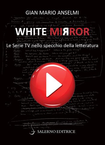 White Mirror. Le serie tv nello specchio della letteratura - Gian Mario Anselmi - Libro Salerno 2022, Fuori collana | Libraccio.it