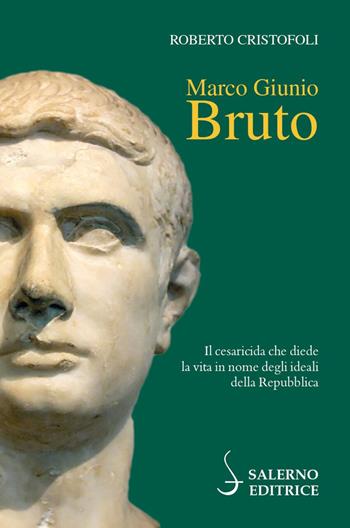 Marco Giunio Bruto - Roberto Cristofoli - Libro Salerno Editrice 2022, Profili | Libraccio.it