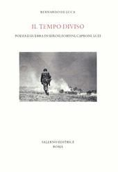 Il tempo diviso. Poesia e guerra in Sereni, Fortini, Caproni, Luzi