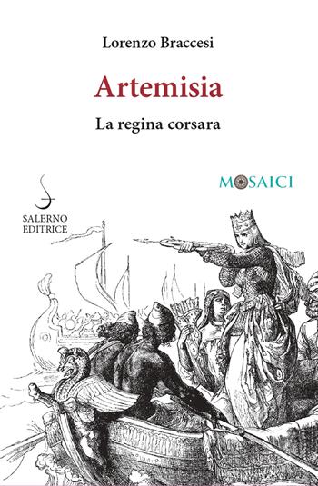 Artemisia. La regina corsara - Lorenzo Braccesi - Libro Salerno Editrice 2022, Mosaici | Libraccio.it