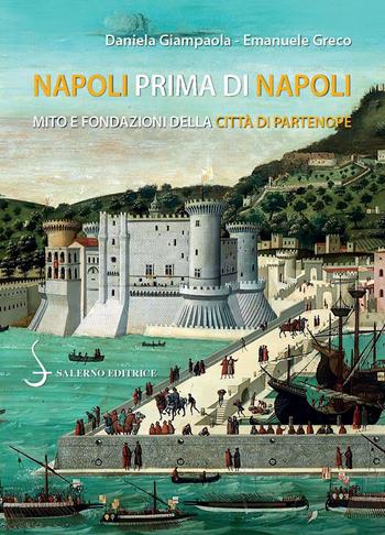 Napoli prima di Napoli. Mito e fondazioni della città di Partenope - Emanuele Greco, Daniela Giampaola - Libro Salerno Editrice 2022, Piccoli saggi | Libraccio.it