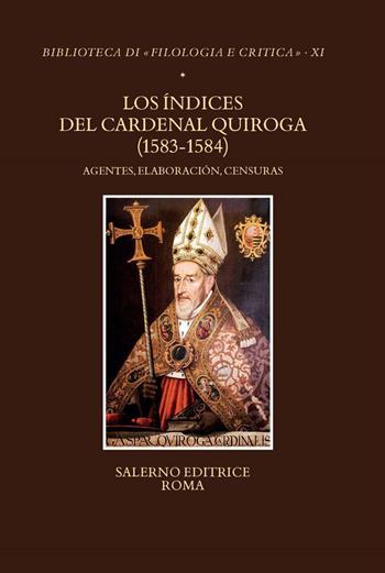 Los Índices del Cardenal Quiroga (1583-1584). Agentes, elaboración, censuras - Donatella Gagliardi - Libro Salerno 2023, Biblioteca di Filologia e critica | Libraccio.it