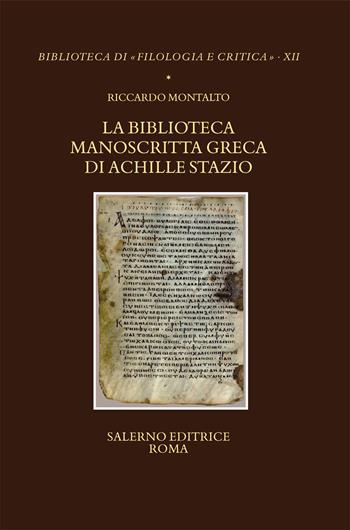 La biblioteca manoscritta greca di Achille Stazio - Riccardo Montalto - Libro Salerno 2023, Biblioteca di Filologia e critica | Libraccio.it