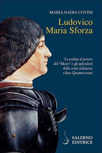 Ludovico Maria Sforza - Maria Nadia Covini - Libro Salerno Editrice 2024, Profili | Libraccio.it