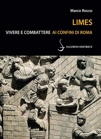 Limes. Vivere e combattere ai confini di Roma - Marco Rocco - Libro Salerno Editrice 2024, Piccoli saggi | Libraccio.it