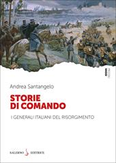 Storie di comando. I generali italiani del Risorgimento