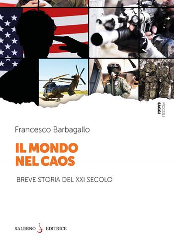Il mondo nel caos. Breve storia del XXI secolo - Francesco Barbagallo - Libro Salerno Editrice 2026, Piccoli saggi | Libraccio.it