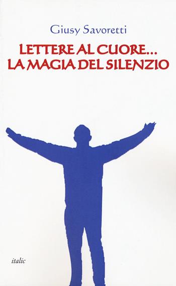 Lettere al cuore... La magia del silenzio - Giusy Savoretti - Libro Italic 2015, Percorsi | Libraccio.it
