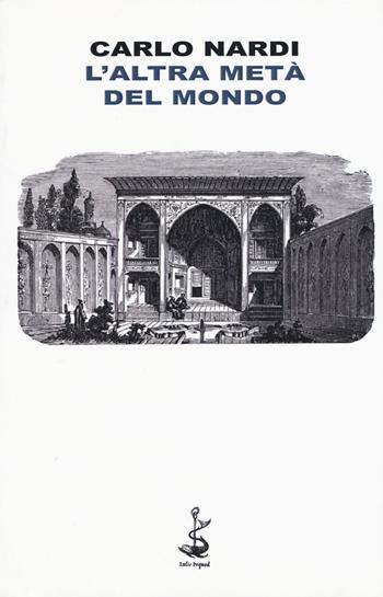 L'altra metà del mondo - Carlo Nardi - Libro Italic 2015, Pequod | Libraccio.it
