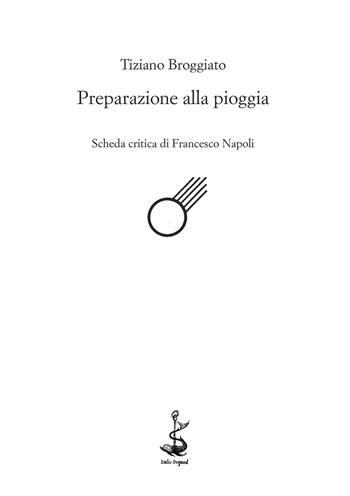 Preparazione alla pioggia - Tiziano Broggiato - Libro Italic 2015, Rive | Libraccio.it