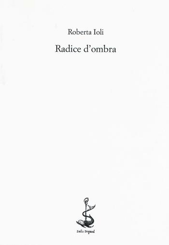 Radice d'ombra - Roberta Ioli - Libro Italic 2016, Rive | Libraccio.it