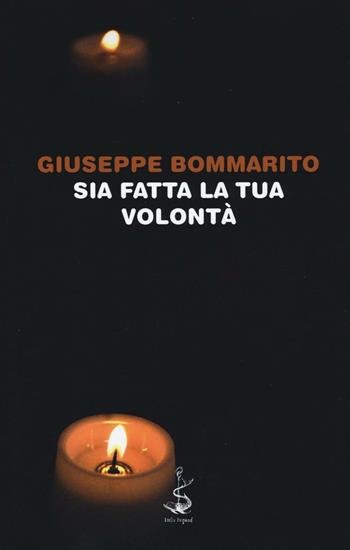 Sia fatta la tua volontà - Giuseppe Bommarito - Libro Italic 2016, Pequod | Libraccio.it