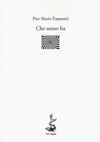 Che senso ha - Pier Mario Fasanotti - Libro Italic 2016, Rive | Libraccio.it