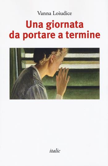 Una giornata da portare a termine - Vanna Loiudice - Libro Italic 2020, Scritture | Libraccio.it