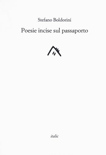 Poesie incise sul passaporto - Stefano Boldorini - Libro Italic 2017, Rive | Libraccio.it