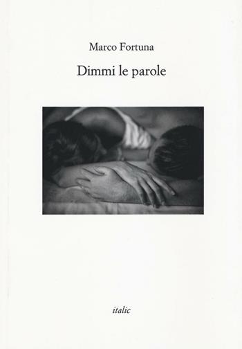 Dimmi le parole - Marco Fortuna - Libro Italic 2017, Rive | Libraccio.it