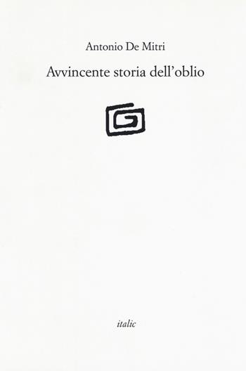 Avvincente storia dell'oblio - Antonio De Mitri - Libro Italic 2017, Rive | Libraccio.it